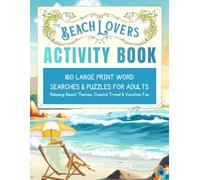 The Beach Lover’s Activity Book: 160 Large Print Word Searches & Puzzles for Adults - Relaxing Beach Themes, Coastal Travel & Vacation Fun (The Joyful Living Activity Book Series)