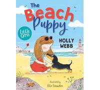 The Beach Puppy: an adorable sausage dog tale from worldwide bestseller Holly Webb and celebrated illustrator Ellie Snowdon! (Little Gems)