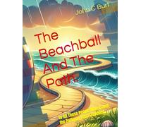 The Beachball And The Path.: To All Those People Who Travel the Pathway Less Travelled.