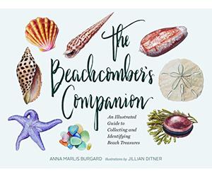 The Beachcomber's Companion: An Illustrated Guide to Collecting and Identifying Beach Treasures