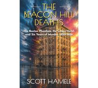 The Beacon Hill Deaths: The Boston Phantom, the Lenox Hotel, and Six Years of Murder, 1920-1926 (Echoes in the Lobby: Historic Hotel Mysteries of America’s Hidden Past)