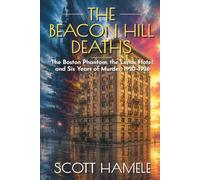 The Beacon Hill Deaths: The Boston Phantom, the Lenox Hotel, and Six Years of Murder, 1920-1926 (Echoes in the Lobby: Historic Hotel Mysteries of America’s Hidden Past)