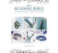 The Beading Bible: The essential guide to beads and beading techniques