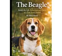 The Beagle: Inside the Life, Behaviour, and Charm of a True Scent Hound (Mans Best Friend)