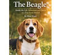 The Beagle: Inside the Life, Behaviour, and Charm of a True Scent Hound (Mans Best Friend)
