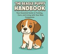 The Beagle Puppy Handbook: Your Essential Guide to Training, Care, and Living with Your New Companion