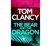 The Bear and the Dragon: A classic, heart-racing Tom Clancy thriller (Jack Ryan)