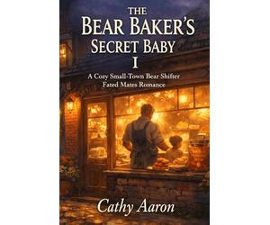The Bear Baker’s Secret Baby I: A Cozy Small-Town Bear Shifter Fated Mates Romance: 1