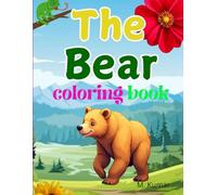 The Bear Coloring Book: Fun and Whimsical Designs for Kids: Explore the Wild with Charming Bear Scenes and Simple, Joyful Coloring Pages