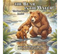 THE BEAR IN THE WATER: A story about looking at yourself and seeing what was always there (The Bear Family)