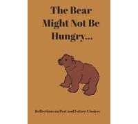 The Bear Might Not Be Hungry: Reflections on Past and Future Choices