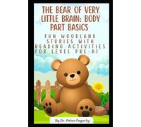 The Bear of Very Little Brain: Body Part Basics: Fun Woodland Stories with Reading Activities for Level Pre-A1 (The Global Explorer Series: A Step-by-Step Path to English Mastery)