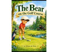 The Bear on the Course!: A sweet golf adventure about Ethan, a black bear, and the important lesson that kindness and safety matter just as much as a good swing.
