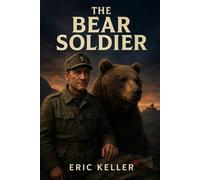 The Bear Soldier: Inspired by the True Story of Wojtek, the Polish War Bear
