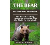 THE BEAR: The Bears: Evolution, Ecology, and the Fight for Survival.
