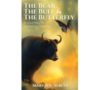 THE BEAR, THE BULL AND THE BUTTERFLY: A Journey To Authentic Healing