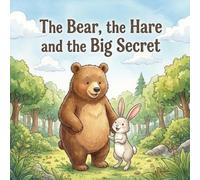 The Bear, the Hare and the Big Secret: A Touching Children’s Picture Book About Friendship, Curiosity, and Forest Adventures for Kids Ages 1-3 (Adventures of the Bear and his Friends in the Forest)