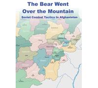 The Bear Went Over The Mountain (Illustrated in Color): Soviet Combat Tactics In Afghanistan
