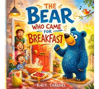 The Bear Who Came for Breakfast: A Funny Read-Aloud Picture Book About Kindness, Sharing, and an Unexpected Breakfast Guest for Ages 2-7