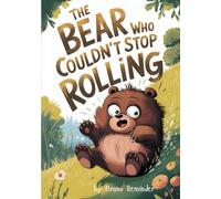 The Bear Who Couldn’t Stop Rolling: A Children’s Tale of Friendship and Responsibility (Story Book 99 Series)