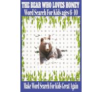 The Bear Who Loves Honey Word Search for Kids ages 6-10: Make Word Search for Kids Great Again! Buzzing Word Searches for Kids Who Love Bears, Bees, ... filled with honey, fun, and forest friends!