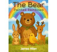 THE BEAR WHO PAINTED RAINBOWS