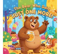 The Bear Who Said “Just One More”: A Funny Rhyming Picture Book About Self-Control, Listening to Your Body, and Knowing When to Stop