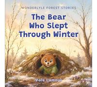The Bear Who Slept Through Winter: A Sweet Forest Animal Story About Friendship, Kindness, and Understanding Differences (Wonderlyle Forest Stories)