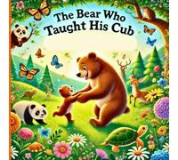 The Bear Who Taught His Cub: A Father’s Strength And the Wisdom He Shares