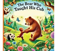 The Bear Who Taught His Cub: A Father's Strength And the Wisdom He Shares: 2 (The Bear Series 2 Fatherhood)