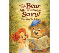 The Bear Who Tried to Be Scary (But Was Too Polite) -: A Funny Bear Picture Book About Kindness, Courage, and Being Yourself - A Read-Aloud Story for Kids Ages 3-7