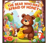 The Bear Who Was Afraid of Honey: A Sweet Forest Adventure