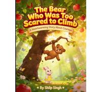 The Bear Who Was Too Scared to Climb: A Heartwarming Story About Courage for Kids Ages 3-6 (Benny & Friends: Brave Adventures)