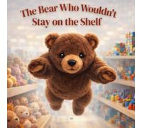 The Bear Who Wouldn't Stay on the Shelf