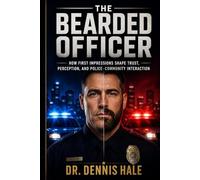 The Bearded Officer: How First Impressions Shape Trust, Perception, and Police-Community Interaction