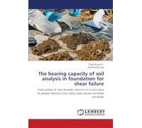 The bearing capacity of soil analysis in foundation for shear failure: FORECASTING OF SAFE BEARING CAPACITY OF CLAYEY SOILS IN ANDHRA PRADESH STATE INDIA USING NEURAL NETWORK SOFTWARE