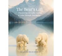 The Bear's Gift: Discovering Strength, Courage & Calm Through Journaling