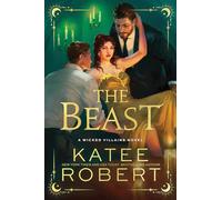 The Beast: A Dark Enemies to Lovers Romance Based on a Classic Tale (Wicked Villains Book 4)