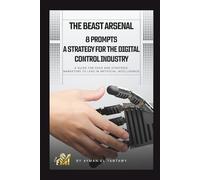 The Beast Arsenal: 8 Strategic AI Prompts for Digital Dominance: The Executive’s Playbook to Engineering Growth, Sales Automation, and Market Sovereignty in the AI Era. (The Sales Architect Series)