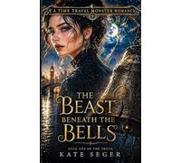The Beast Beneath the Bells: A Time-Travel Monster Romance (The Troth)