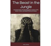 The Beast in the Jungle: Annotated with a Detailed Biography, Analysis of the Author’s Work, and Added Historical Context.