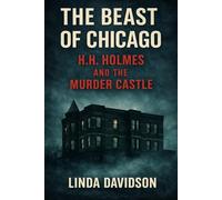 The Beast of Chicago: H.H. Holmes and the Murder Castle: 2 (The Beast Files)