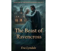 The Beast of Ravencross: Where Shadows Linger, Love Brings the Light (Tales from the Matchmaker’s Society)
