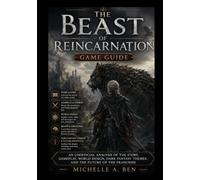 The Beast of Reincarnation Game Guide: An Unofficial Analysis of the Story, Gameplay, World Design, Dark Fantasy Themes, and the Future of the Franchise