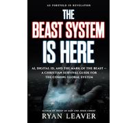 The Beast System is Here: AI, Digital ID, and the Mark of the Beast - A Christian Survival Guide for the Coming Global System