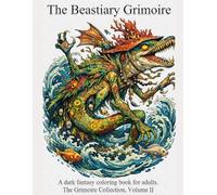 The Beastiary Grimoire: A dark fantasy coloring book for adults. (The Grimoire Collection)