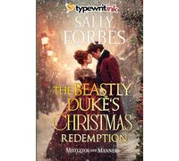 The Beastly Duke’s Christmas Redemption: A Historical Regency Romance Novel (Mistletoe and Manners)