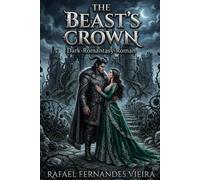 The Beast's Crown: Die Krone des Ungeheuers - Ein Dark-Romantasy-Roman (Beauty and the Beast · Enemies to Lovers)