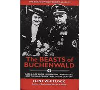 The Beasts of Buchenwald: Karl & Ilse Koch, Human-Skin Lampshades, and the War-Crimes Trial of the Century (The Buchenwald Trilogy)