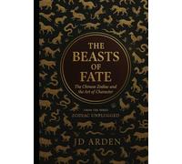The Beasts of Fate: The Chinese Zodiac and The Art of Character (Zodiac Unplugged)